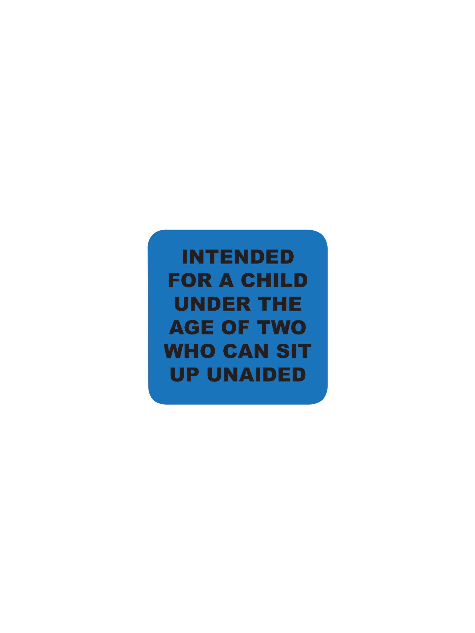 An image showing a label that says "Inteded for a child under the age of two who can sit up unaided.